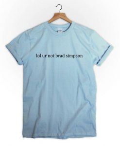 lol ur not brad simpson t shirt