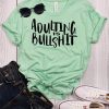 Adulting is Bullshit t shirt