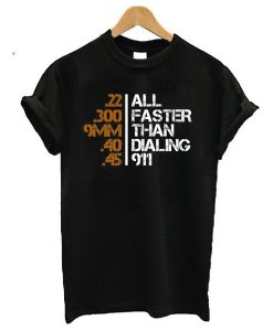 All Faster Than Dialing 911 t shirt