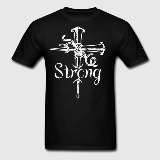 Be strong Jesus t shirt