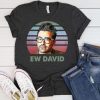 Ew David t shirt