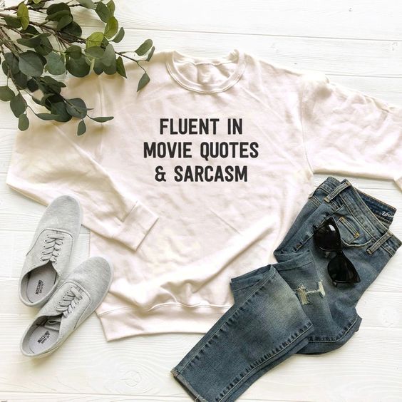 Fluent in Movie Quotes and Sarcasm sweatshirt