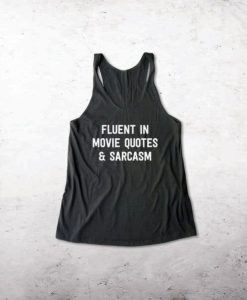 Fluent in Movie Quotes and Sarcasm tank top