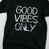 Good Vibes Only t shirt