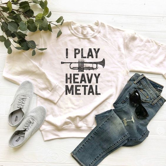 I Play Heavy Metal sweatshirt