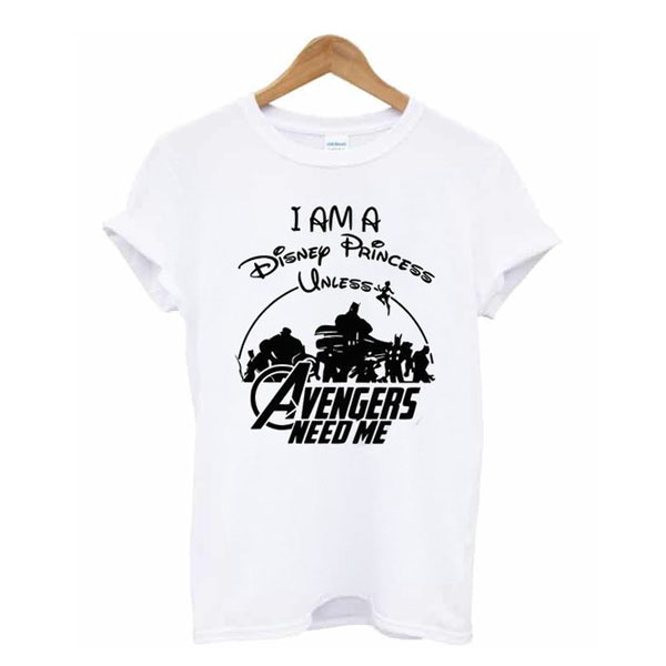 I am a Disney Princess UNLESS the Avengers Need Me t shirt