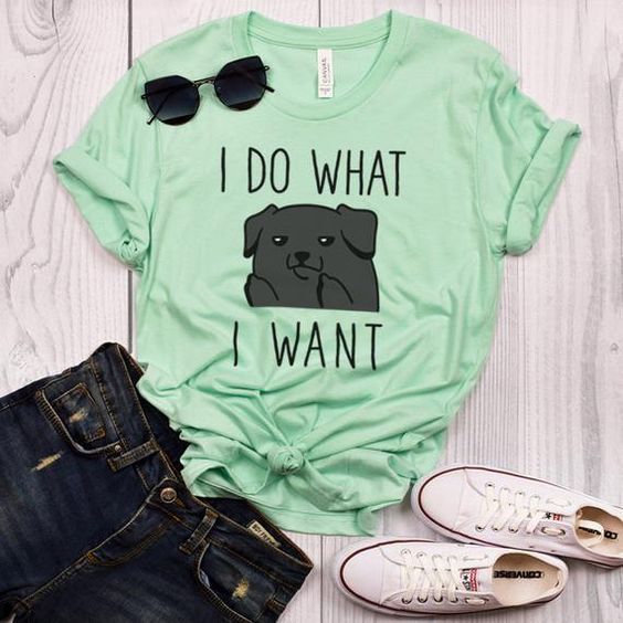 I do what I want t shirt