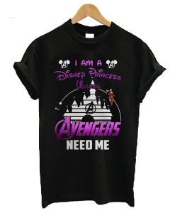 Ironman I Am A Disney Princess Unless Avengers Need Me t shirt