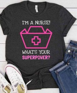 I’m A Nurse t shirt