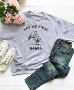 Not My First Rodeo sweatshirt