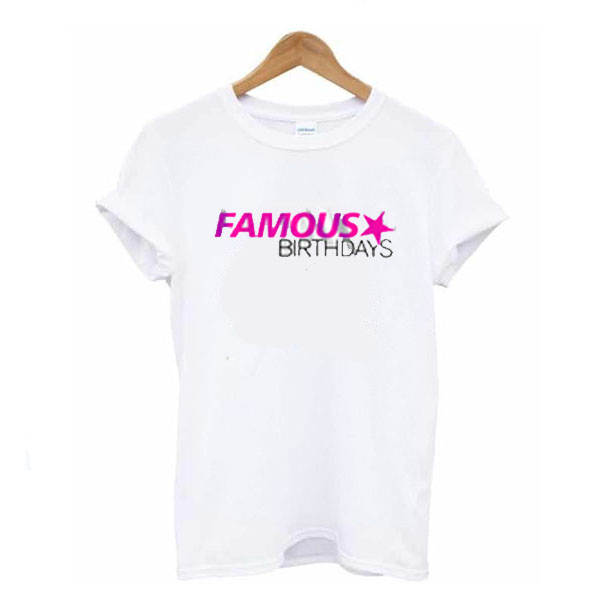 famous birthdays t shirt