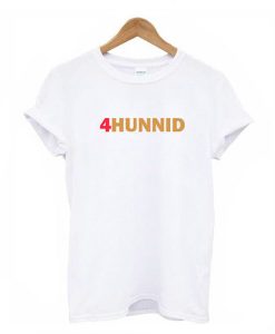 4Hunnid t shirt