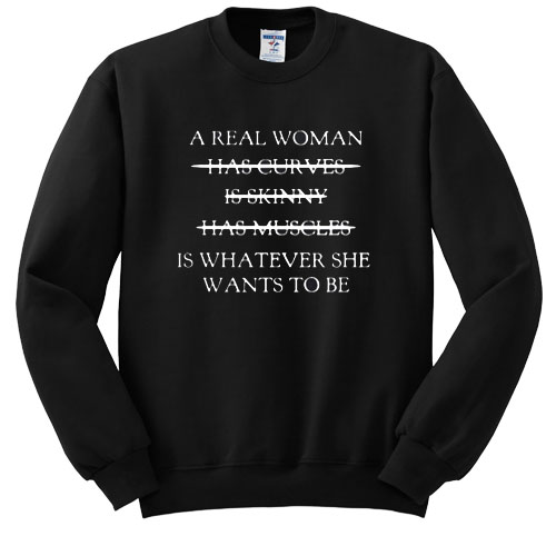 A Real Woman sweatshirt