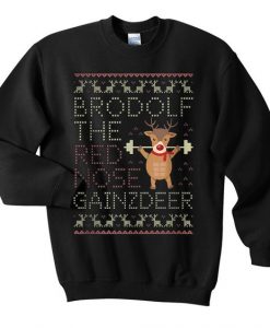 Brodolf the red nose gainzdeer sweatshirt