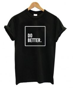 Do Better t shirt