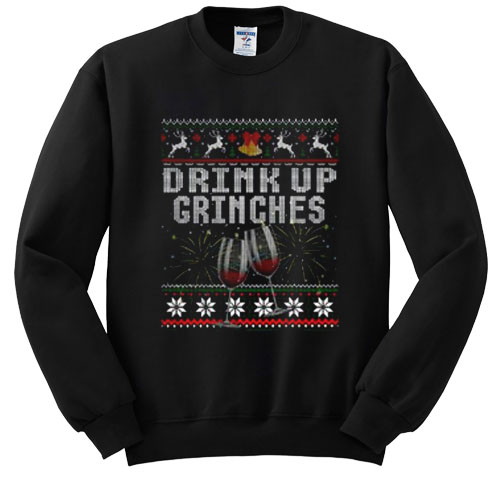 Drink Up Grinches Christmas sweatshirt