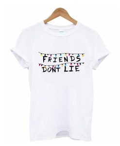 Friends don't lie t shirt