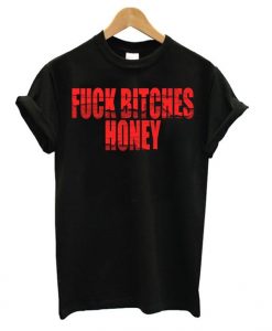 Fuck Bitches Honey Black t shirt