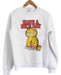 Garfield Have A Nice Day Art sweatshirt