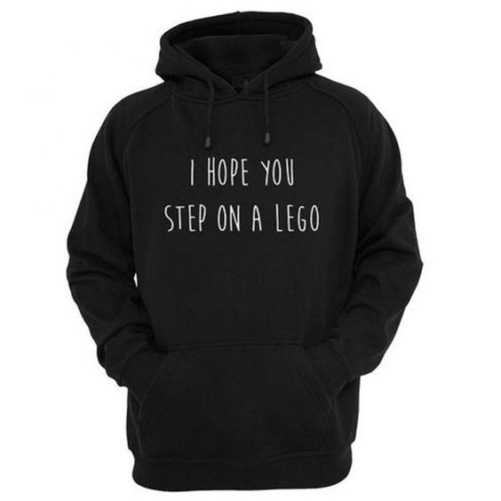 I Hope You step on a lego hoodie