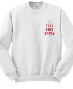 I feel like pablo sweatshirt