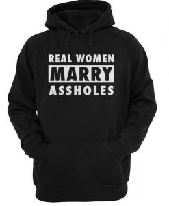 Real women marry assholes hoodie