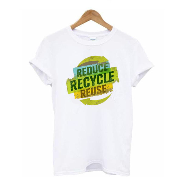 Reduce Recycle Reuse t shirt