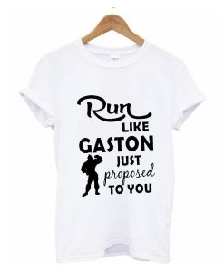 Run Like Gaston Just Proposed To You t shirt