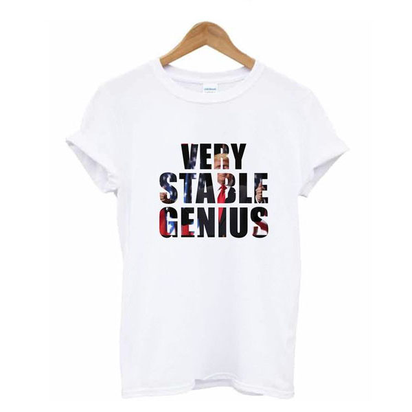 Very Stable Genius t shirt