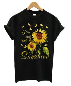 You are my Sunshine Sunflower t shirt