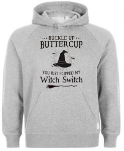 buckle up butter cup you just flipped my witch switch hoodie