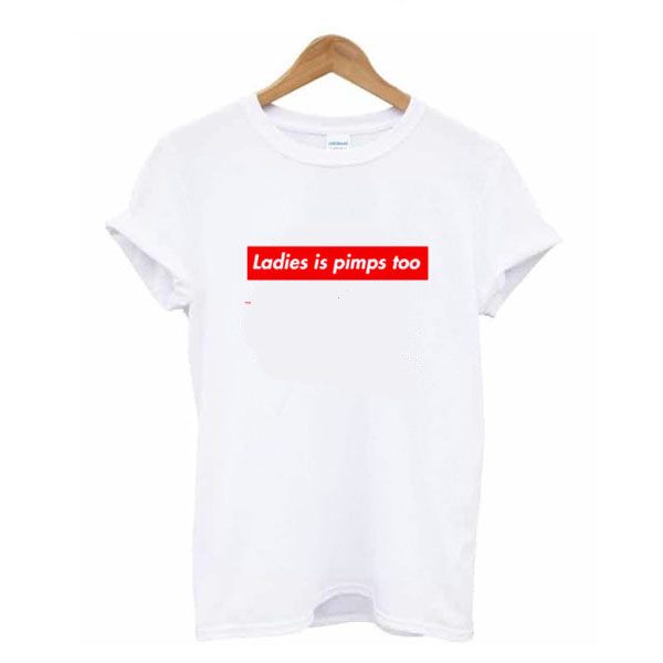 ladies is pimps too t shirt