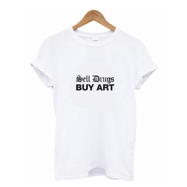 sell drugs buy art t shirt