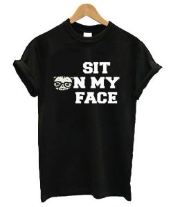 sit on my face t shirt