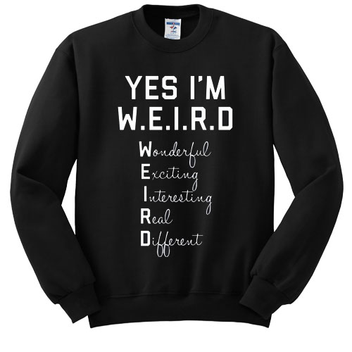 yes i'm WEIRD sweatshirt