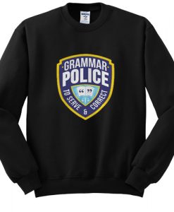 Grammar Police To Serve And Correct sweatshirt