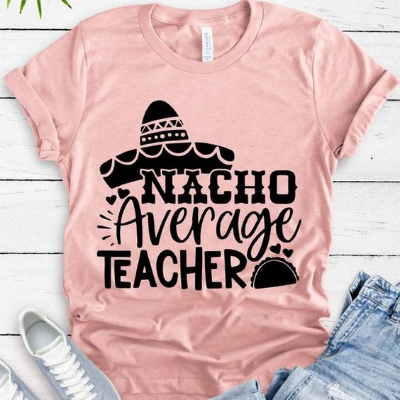 Nacho Average Teacher Fiesta Graphic Teacher Educator t shirt