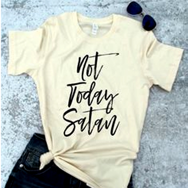 Not Today Satan t shirt