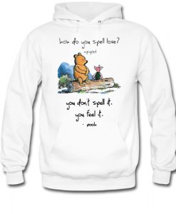 Pooh and piglet how do you spell love you don’t spell it you feel it hoodie