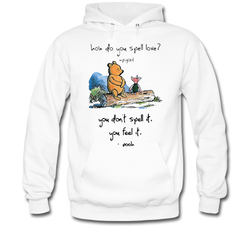 Pooh and piglet how do you spell love you don’t spell it you feel it hoodie