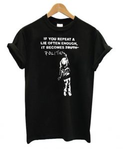 Repeat A Lie t shirt