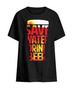 Save Water Drink Beer t shirt