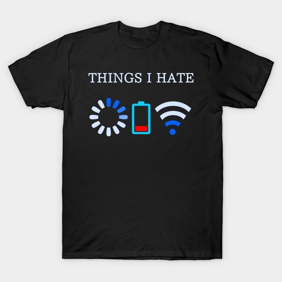 Things I Hate t shirt