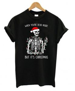 When You’re Dead Inside But It’s Christmas Black t shirt