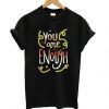 You Are Enough Funny t shirt