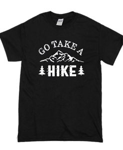 Go Take A Hike t shirt