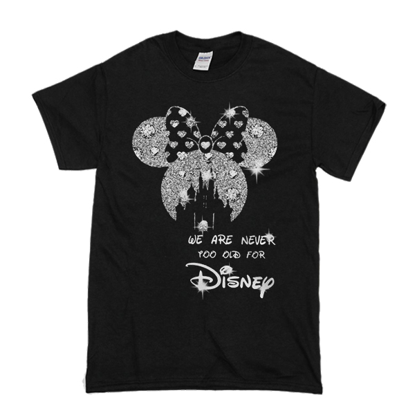 Mickey Mouse Bling We Are Never Too Old For Disney t shirt