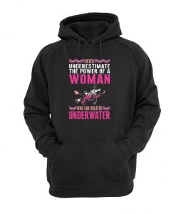 Never Underestimate The Power Of A Woman Who Can Breathe Underwater hoodie