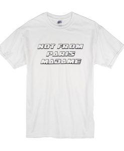 Not From Paris Madame t shirt