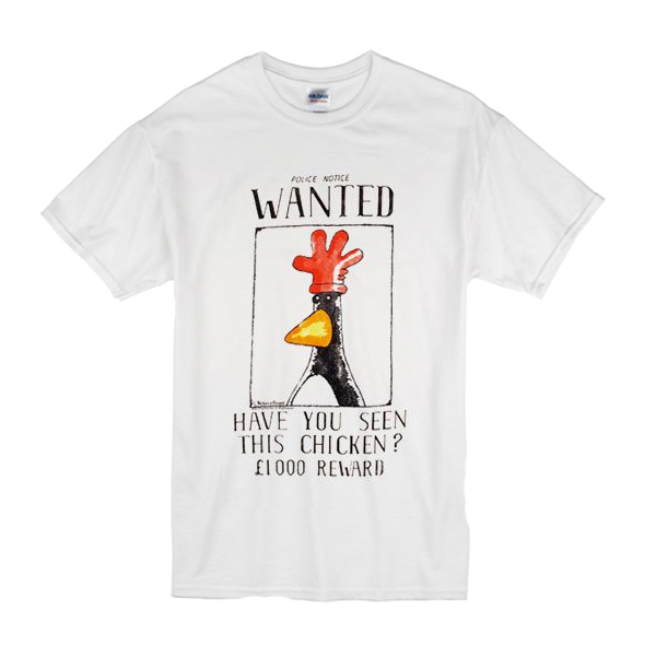 Police Notice Wanted Have You Seen This Chicken t shirt